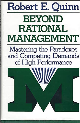 Stock image for Beyond Rational Management: Mastering the Paradoxes and Competing Demands of High Performance (Jossey Bass Business & Management Series) for sale by Wonder Book