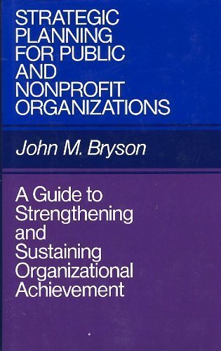 Strategic Planning for Public and Nonprofit Organizations A Guide to Strengthening and Sustaining...