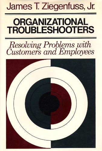 Stock image for Organizational Troubleshooters: Resolving Problems With Customers and Employees (Jossey Bass Business and Management Series) for sale by Ergodebooks