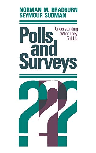 Polls and Surveys: Understanding What they Tell Us (9781555420987) by Bradburn, Norman M.; Sudman, Seymour