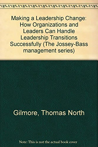 Stock image for Making a Leadership Change: How Organizations and Leaders can Handle Leadership Transitions Successfully (Jossey-Bass Management Series) for sale by GoldenWavesOfBooks