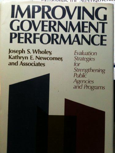 Stock image for Improving Government Performance: Evaluation Strategies for Strengthening Public Agencies and Programs (Jossey Bass Public Administration Series) for sale by HPB-Red