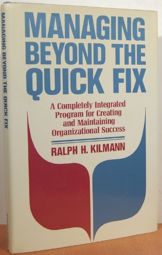 Imagen de archivo de Managing Beyond the Quick Fix : A Completely Integrated Program for Creating and Maintaining Organizational Success (Management Ser.) a la venta por Top Notch Books