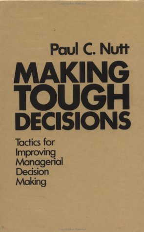 9781555421380: Making Tough Decisions: Tactics for Improving Managerial Decision Making (A joint publication in the Jossey-Bass public administration series)