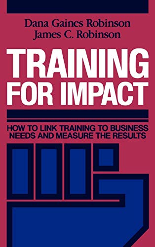 Imagen de archivo de Training for Impact: How to Link Training to Business Needs and Measure the Results a la venta por ZBK Books