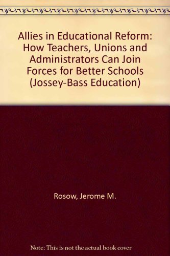 Stock image for Allies in Educational Reform: How Teachers, Unions and Administrators Can Join Forces for Better Schools (Jossey Bass Education Series) for sale by Ergodebooks