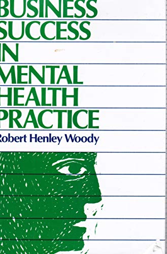 Imagen de archivo de Business Success in Mental Health Practice: Modern Marketing, Management, and Legal Strategies (JOSSEY BASS SOCIAL AND BEHAVIORAL SCIENCE SERIES) a la venta por Wonder Book