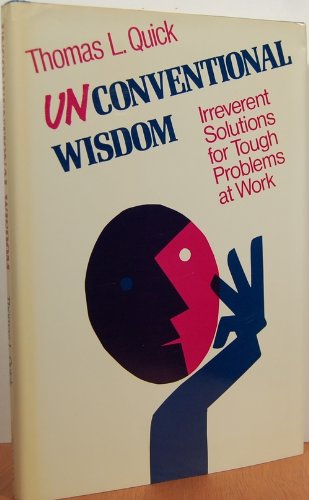 Imagen de archivo de Unconventional Wisdom: Irreverent Solutions for Tough Problems at Work a la venta por Concordia Books
