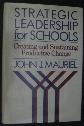 Strategic Leadership for Schools: Creating and Sustaining Productive Change