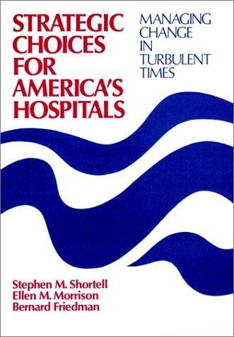 Imagen de archivo de Strategic Choices for America's Hospitals : Managing Change in Turbulent Times a la venta por Better World Books