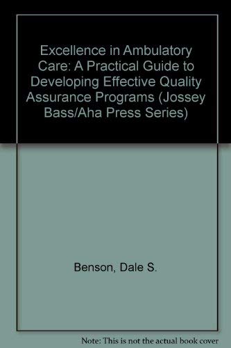 Stock image for Excellence in Ambulatory Care: A Practical Guide to Developing Effective Quality Assurance Programs (JOSSEY BASS/AHA PRESS SERIES) for sale by HPB-Red