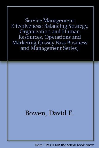 Service Management Effectiveness: Balancing Strategy, Organization and Human Resources, Operations, and Marketing (Jossey Bass Business & Management Series) (9781555422226) by Bowen, David E.; Chase, Richard B.; Cummings, Thomas G.