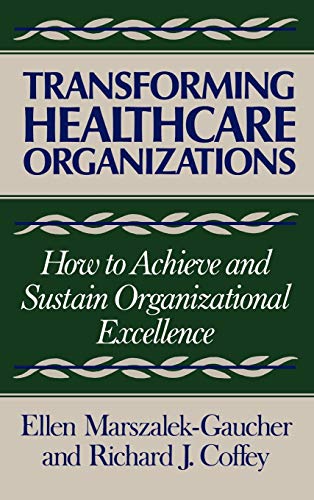 Stock image for Transforming Healthcare Organizations : How to Achieve and Sustain Organizational Excellence (Health Management Ser.) for sale by Bingo Used Books