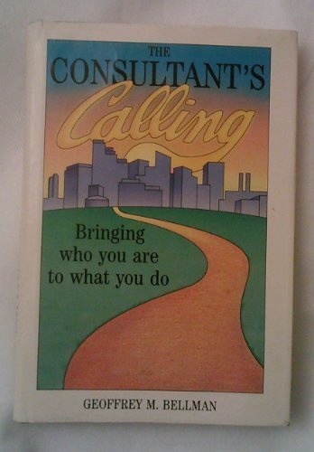 Stock image for The Consultant's Calling: Bringing Who You Are to What You Do (Jossey Bass Business & Management Series) for sale by Wonder Book