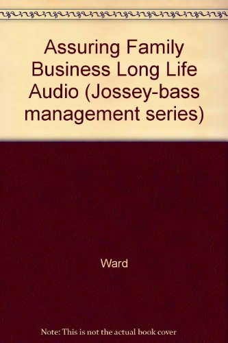 Assuring Family Business Long Life Audio (120 minutes) (Jossey-Bass Management Series/Audio Cassettes) (9781555422561) by Ward, John