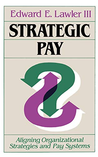Stock image for Strategic Pay: Aligning Organizational Strategies and Pay Systems for sale by SecondSale