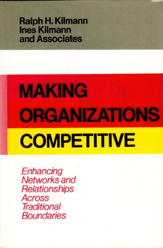 9781555422851: Making Organizations Competitive: Enhancing Networks and Relationships across Traditional Boundaries (Jossey Bass Business & Management Series)