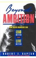 Beispielbild fr Beyond Ambition: How Driven Managers Can Lead Better and Live Better (Jossey-Bass Management) zum Verkauf von Wonder Book