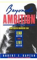 9781555423155: Beyond Ambition: How Driven Managers Can Lead Better and Live Better (Jossey Bass Business & Management Series)
