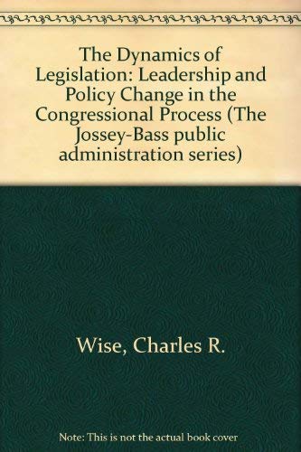 Stock image for The Dynamics of Legislation: Leadership and Policy Change in the Congressional Process (The Jossey-Bass Public Administration Se for sale by TranceWorks
