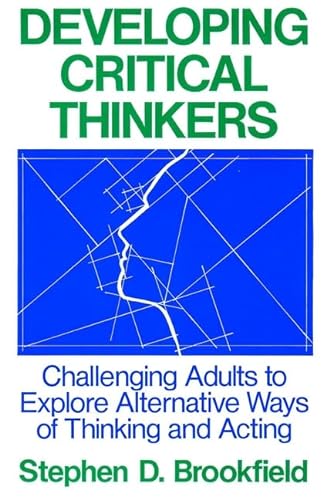 Stock image for Developing Critical Thinkers : Challenging Adults to Explore Alternative Ways of Thinking and Acting for sale by Better World Books Ltd