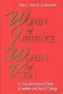 Imagen de archivo de Women of Influence, Women of Vision: A Cross-Generational Study of Leaders and Social Change (The Jossey-Bass Social and Behavioral Science Series) a la venta por Wonder Book