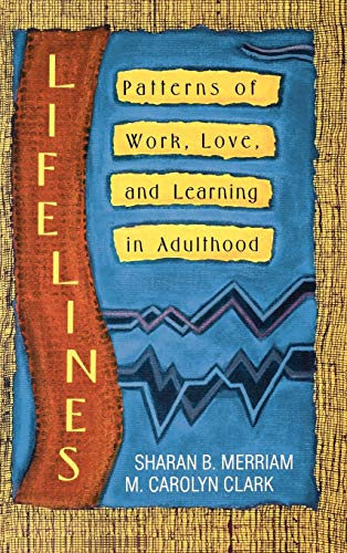 Lifelines: Patterns of Work, Love, and Learning in Adulthood (Jossey-Bass Social and Behavioral Science Series) (9781555423643) by Merriam, Sharan B.; Clark, M. Carolyn