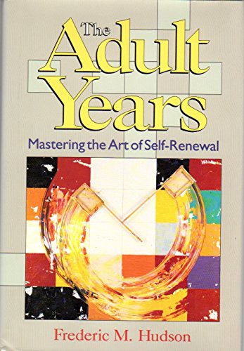 Beispielbild fr The Adult Years: Mastering the Art of Self-Renewal (JOSSEY BASS SOCIAL AND BEHAVIORAL SCIENCE SERIES) zum Verkauf von Gulf Coast Books