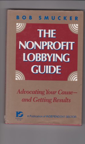Beispielbild fr The Nonprofit Lobbying Guide: Advocating Your Cause--And Getting Results (JOSSEY BASS NONPROFIT & PUBLIC MANAGEMENT SERIES) zum Verkauf von Wonder Book