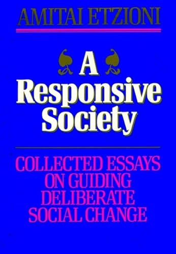 A Responsive Society: Collected Essays on Guiding Deliberate Social Change (Jossey Bass Business & Management Series) (9781555423780) by Etzioni, Amitai