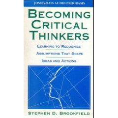 Becoming Critical Thinkers: Learning to Recognize Assumptions that Shape Ideas and Actions Audio (120 minutes) (9781555423797) by Brookfield, Stephen D.