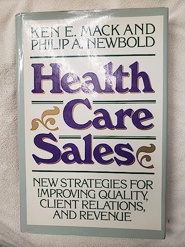 9781555423827: Health Care Sales: New Strategies for Improving Quality, Client Relations, and Revenue