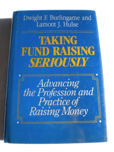 Stock image for Taking Fund Raising Seriously : Advancing the Practice and Profession of Raising Money for sale by Better World Books: West