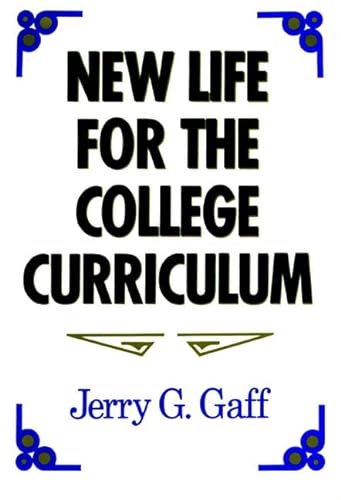 New Life for the College Curriculum: Assessing Achievements and Furthering Progress in the Reform of General Education (Jossey Bass Higher & Adult Education Series) (9781555423926) by Gaff, Jerry G.
