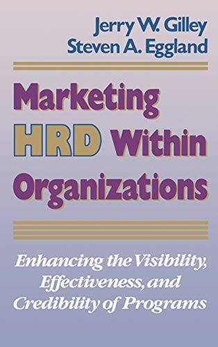 Imagen de archivo de Marketing HRD Within Organizations: Enhancing the Visibility, Effectiveness, and Credibility of Programs (Jossey-Bass Management) a la venta por HPB-Red
