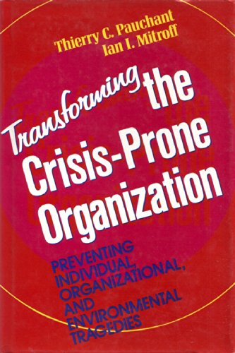 Stock image for Transforming the Crisis-Prone Organization : Preventing Individual, Organizational, and Environmental Tragedies for sale by Better World Books