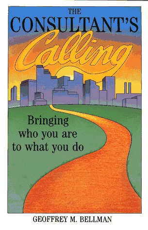 9781555424114: The Consultant's Calling: Bringing Who You Are to What You Do