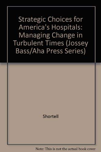 Stock image for Strategic Choices for America's Hospitals: Managing Change in Turbulent Times (Jossey Bass/Aha Press Series) for sale by Ergodebooks