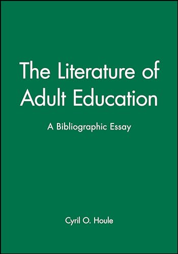 The Literature of Adult Education: A Bibliographic Essay (Jossey-Bass Social and Behavioral Scien...