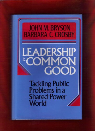 Beispielbild fr Leadership for the Common Good: Tackling Public Problems in a Shared-Power World (Jossey Bass Public Administration Series) zum Verkauf von Wonder Book