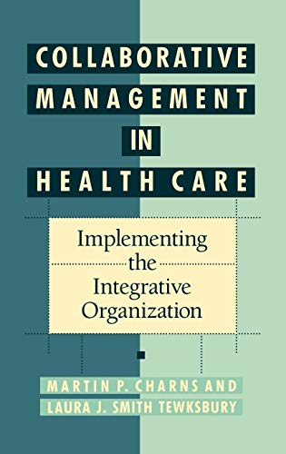 Stock image for Collaborative Management in Health Care : Implementing the Integrative Organization for sale by Better World Books
