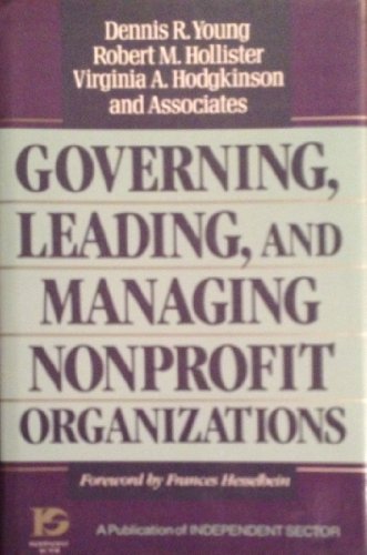 Governing, Leading, and Managing Nonprofit Organizations: New Insights from Research and Practice (JOSSEY BASS NONPROFIT & PUBLIC MANAGEMENT SERIES) (9781555424909) by Young, Dennis R.; Hollister, Robert M.; Hodgkinson, Virginia A.