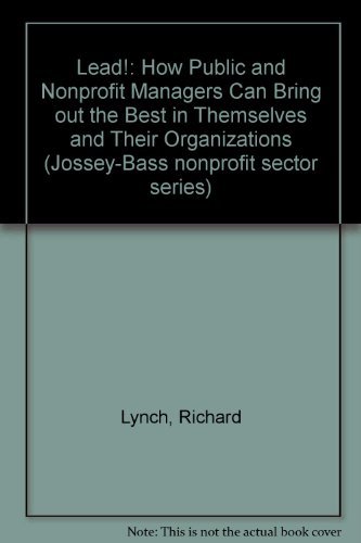 9781555424947: Lead!: How Public and Nonprofit Managers Can Bring out the Best in Themselves and Their Organizations (Jossey-Bass nonprofit sector series)