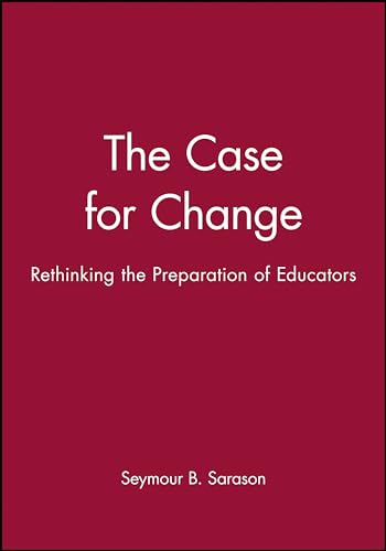 9781555425043: The Case for Change: Rethinking the Preparation of Educators (Jossey Bass Education Series)