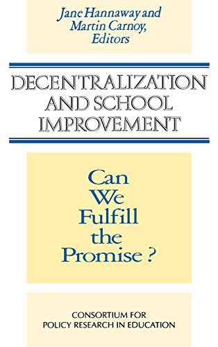 Decentralization and School Improvement: Can We Fulfill the Promise? (Jossey-Bass Education) (9781555425050) by Hannaway, Jane; Carnoy, Martin
