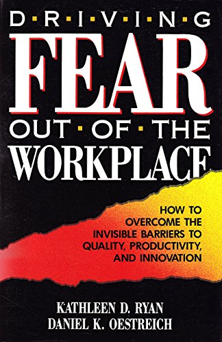 Beispielbild fr Driving Fear Out of the Workplace : How to Overcome the Invisible Barriers to Quality, Productivity and Innovation zum Verkauf von Better World Books