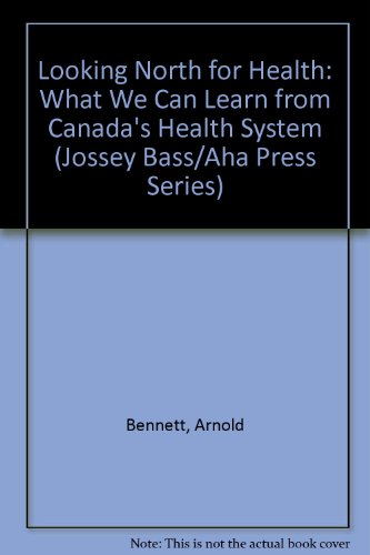 Beispielbild fr Looking North for Health: What We Can Learn from Canada's Health Care System (Jossey Bass/Aha Press Series) zum Verkauf von Ergodebooks