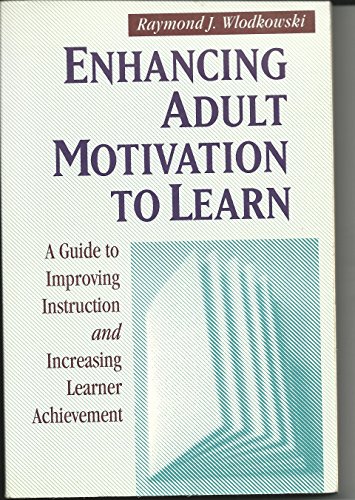 Beispielbild fr Enhancing Adult Motivation to Learn : A Guide to Improving Instruction and Increasing Learner Achievement zum Verkauf von Better World Books