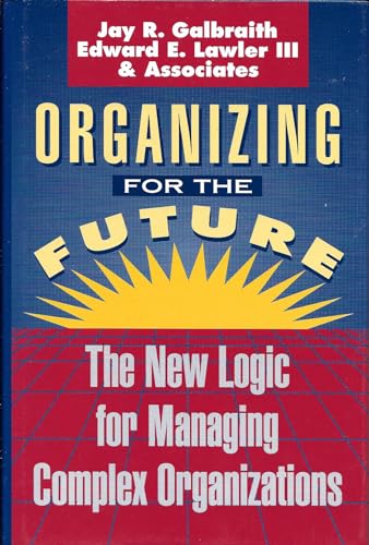 Stock image for Organizing for the Future: The New Logic for Managing Complex Organizations (Jossey Bass Business & Management Series) for sale by Wonder Book