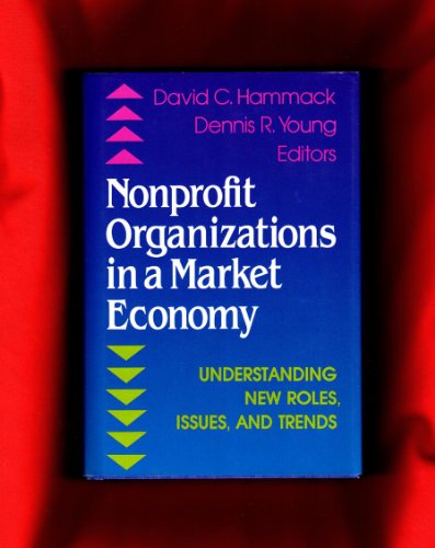 Beispielbild fr Nonprofit Organizations in a Market Economy : Understanding New Roles, Issues and Trends zum Verkauf von Better World Books